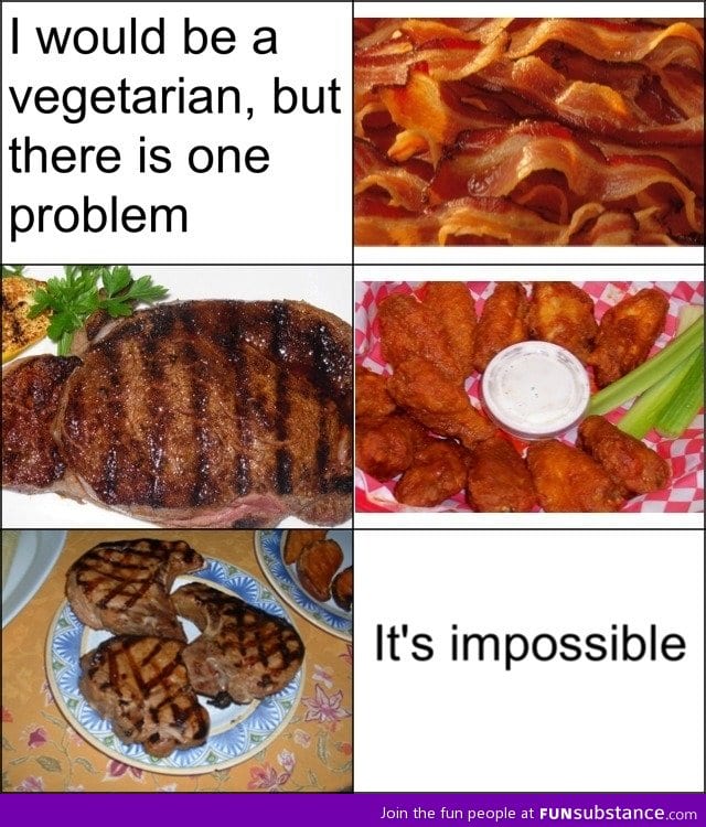 Only one problem with being a vegetarian