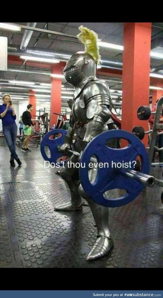 Well dost thou even hoist?