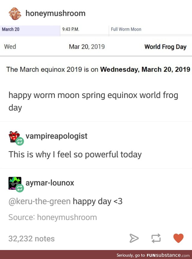 Happy Worm Moon Spring Equinox World Frog Day, guys!