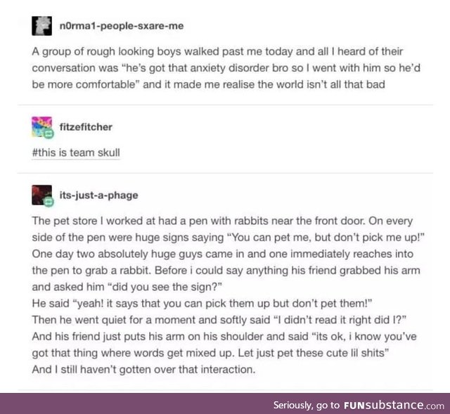 These give me hope in humanity