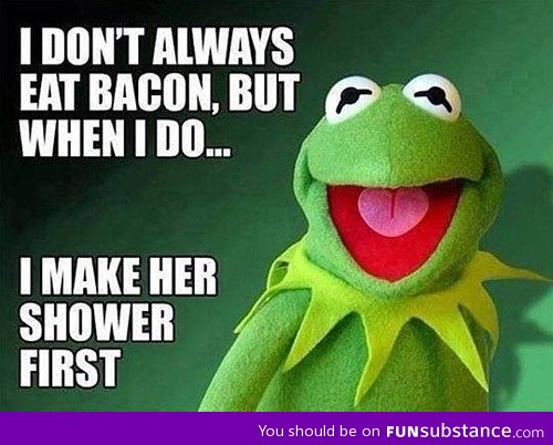 Kermit you dog!