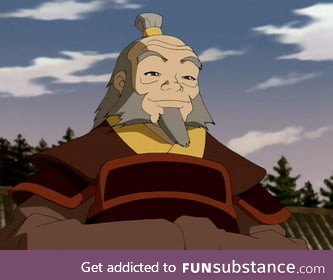 I just want to make a big shoutout to general iroh, I know he is a fictional character