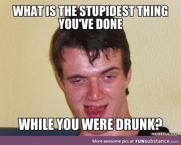 I was so wasted at a club that I kissed everybody ramdomly and slept with someone who was