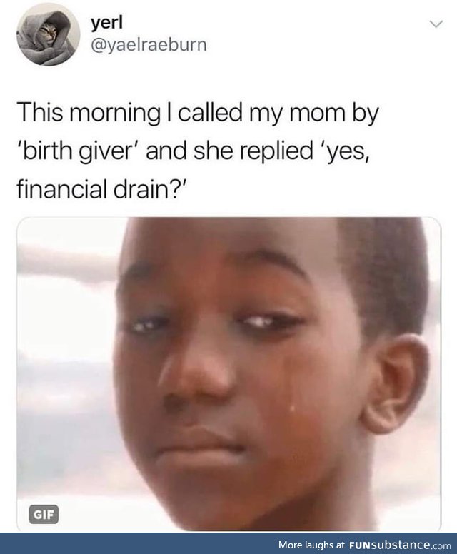 But you birthed me without my consent.