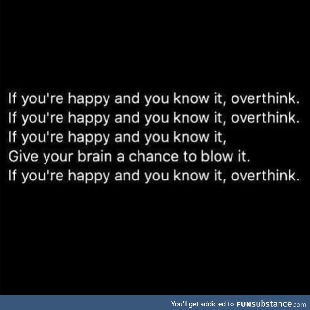Dont do this, dont fck up your happiness