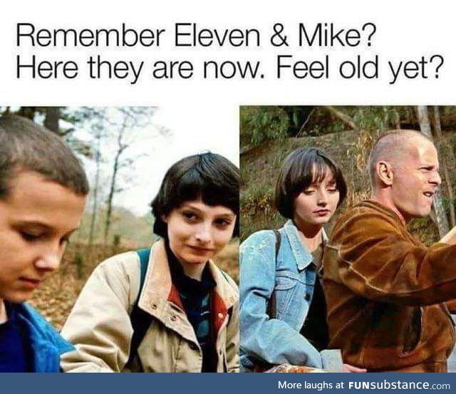 Yeah. Everytime I watch the movie I feel older