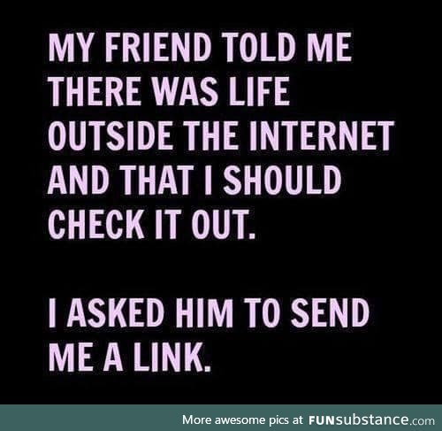 Life outside the internet