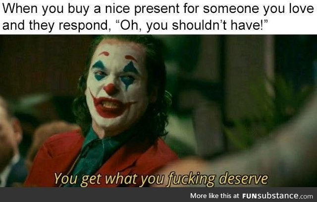 DAMN RIGHT YOU DO