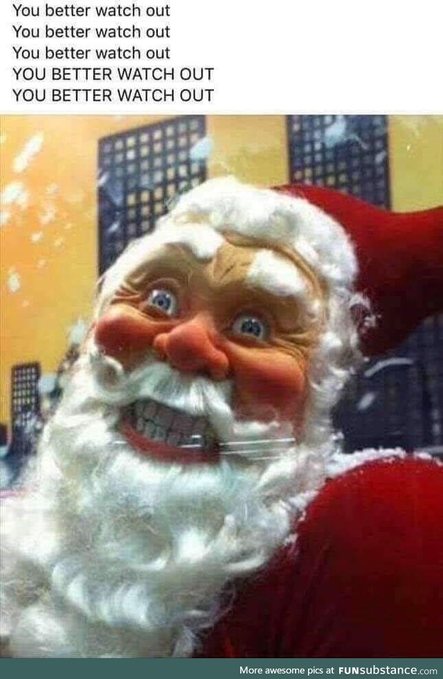 You Better Watch Out. Santa Claus is Coming