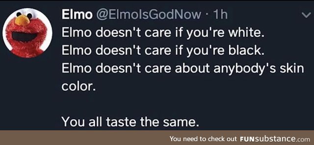 Elmo will enjoy you all