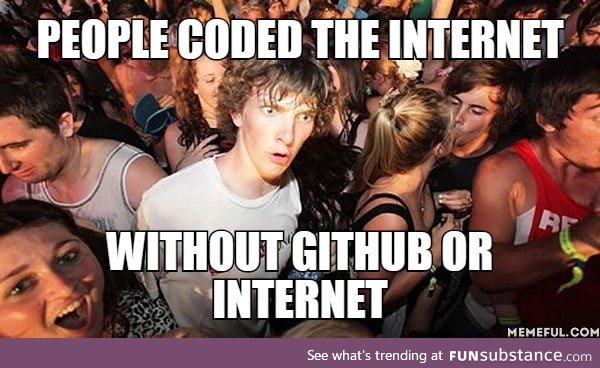 People coded the internet. Without github or internet