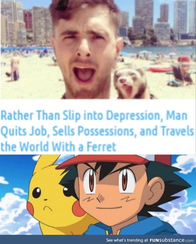 Hell yeah, you go guy with a ferret!