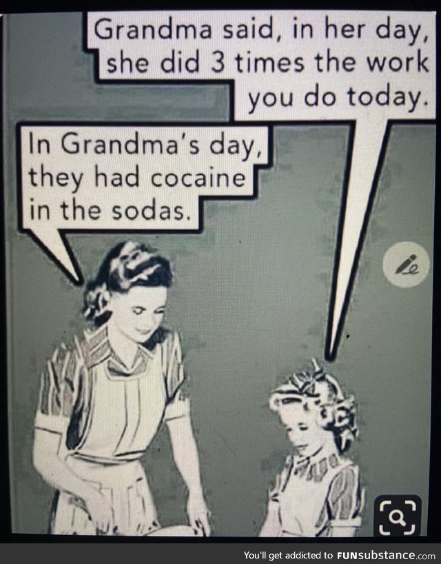 In grandmas day, it wasn’t for “partying”