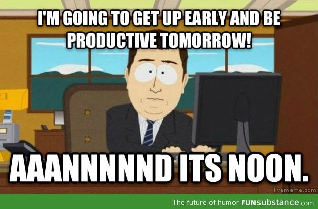 Oh well, there's always tomorrow