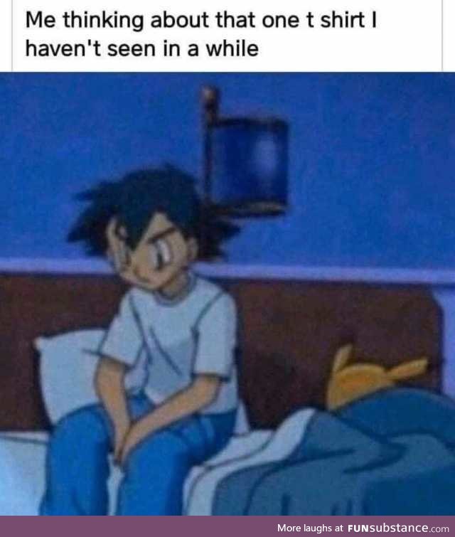 Thinking about that one piece of clothing I haven't seen in awhile