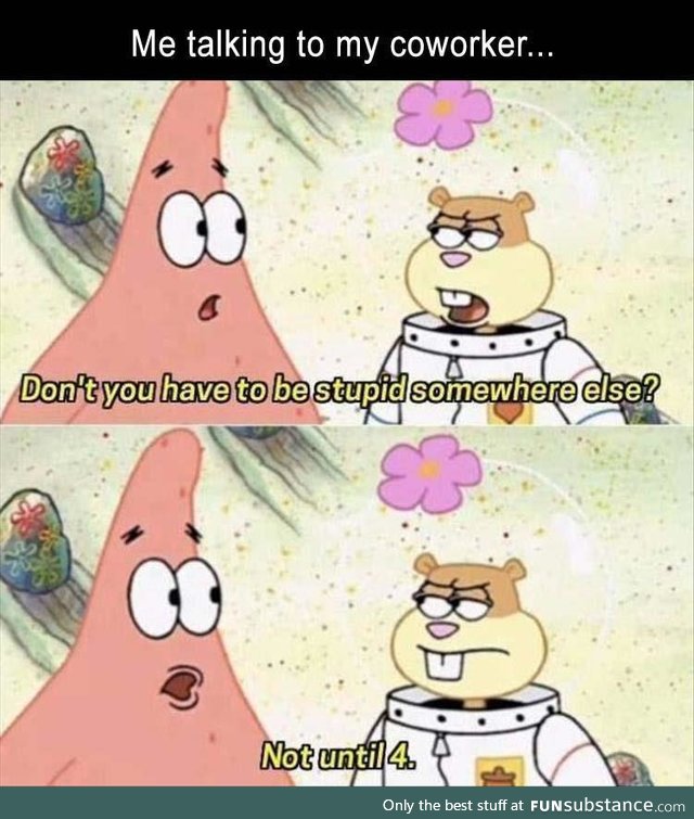 Talking to coworkers. And before anyone asks which one I am, the answer is yes