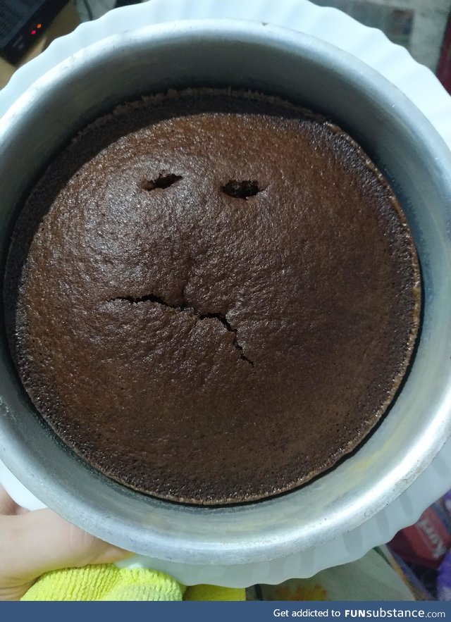 Made you with so much of love. You ungrateful piece of cake