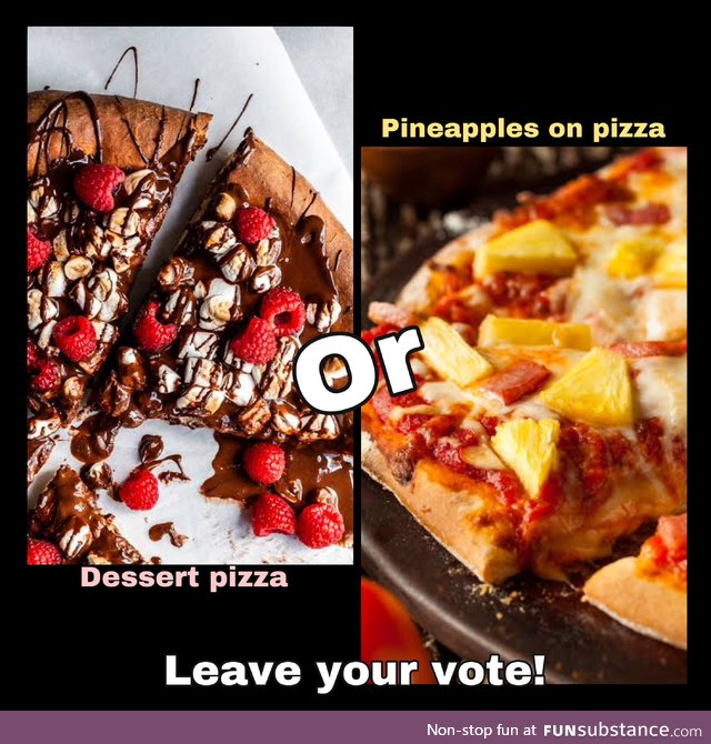 Now I’m asking which one you DISLIKE. Imho hawaiian pizza is tasty tho. Refreshing.