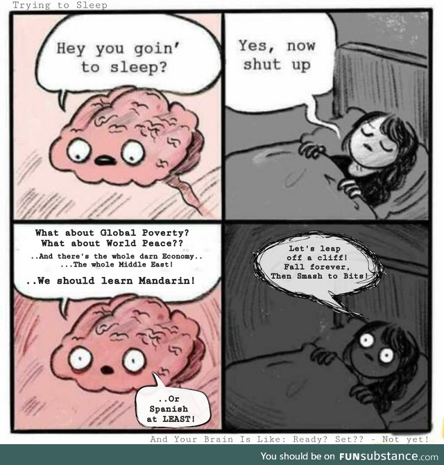 Me Trying to sleep and My brain is like: Ready, Set - Not Yet!