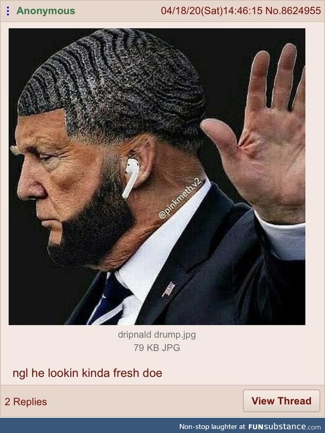 Trump is lookin fresh