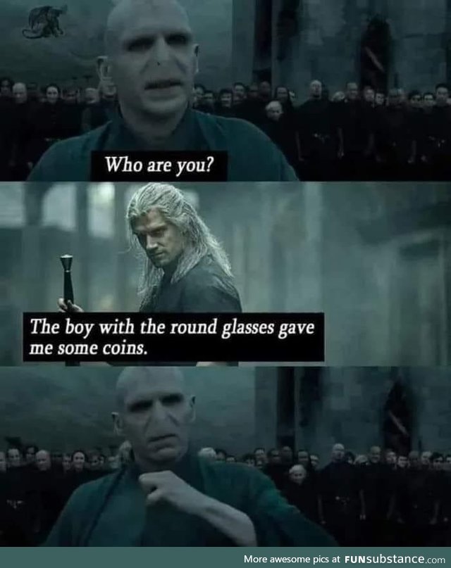 Geralt can kick Voldemort’s ass any day of the week
