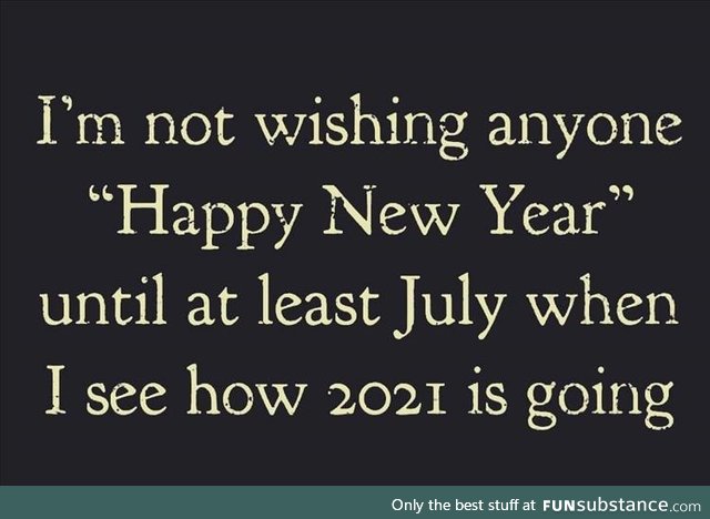 I wanna see how 2021 is gonna go first