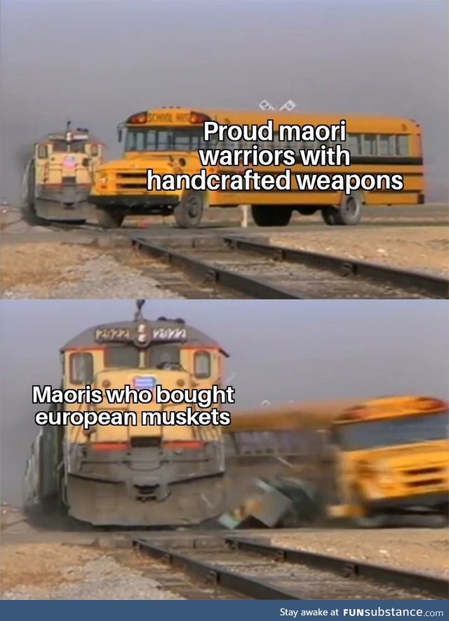 Maori musket wars be like