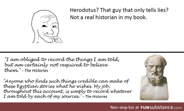 I'm sorry. I gotta defend my boy Herodotus