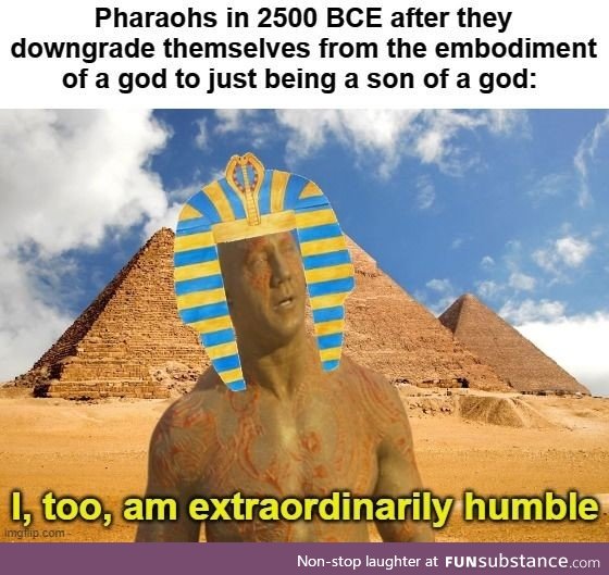 Can't strut about as a god all the time; That's just rude