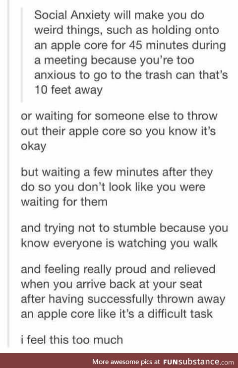 Social anxiety makes you do weird things