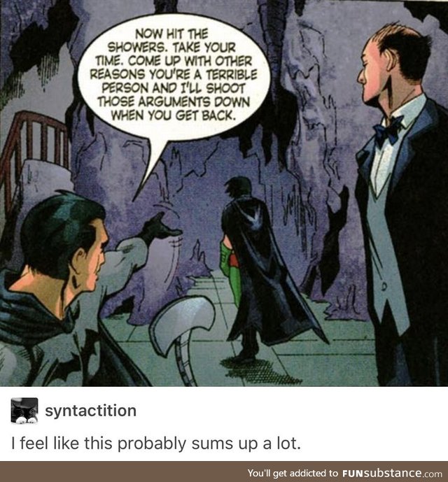 Come up with some other reasons you're a terrible person, he'll shoot those down too