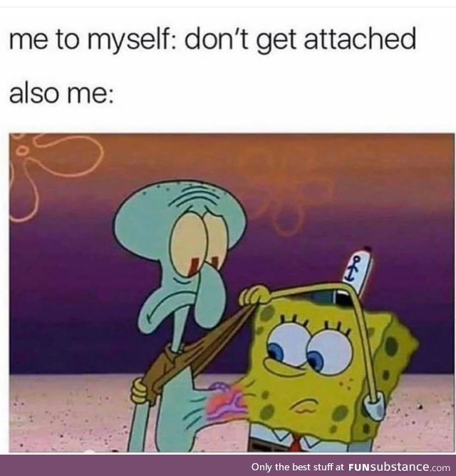 Don't get attached