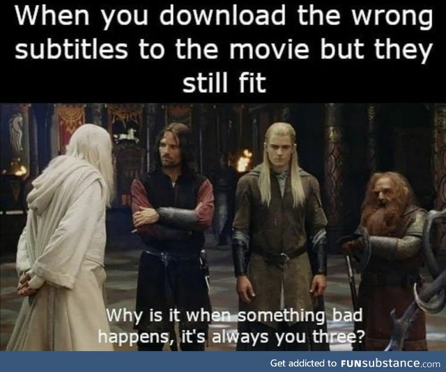 Why is it when you download the wrong subtitles