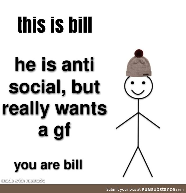 We probably all are bill