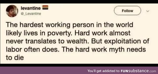 If hard work payed I'd have been a millionaire at twenty-five