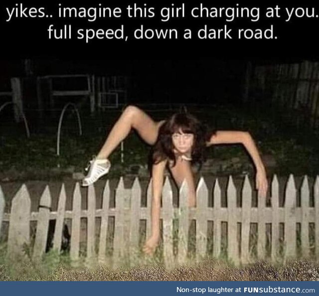 Doing me a frighten