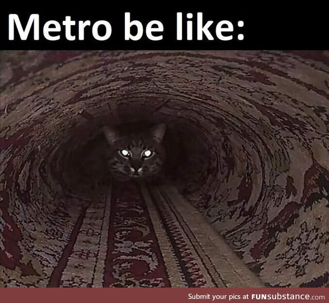 Metro be like: