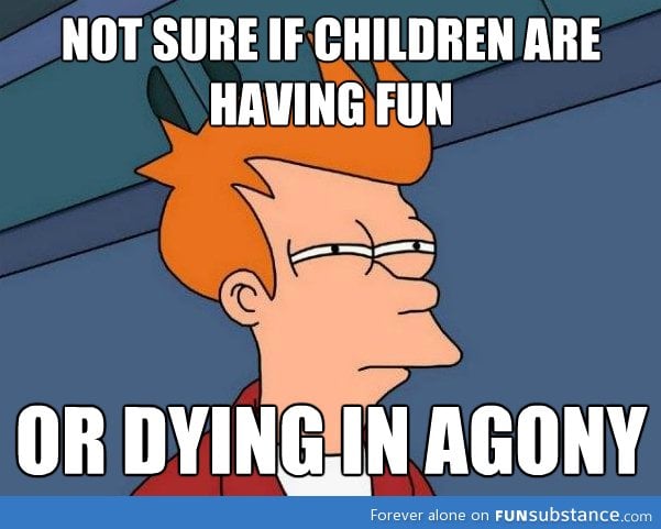 When I hear kids screaming outside