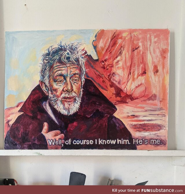 Do you know someone who spends most of their time painting memes in oil on canvas? (oc)