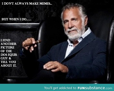 I Don't Always Make Memes(Pt. 2)