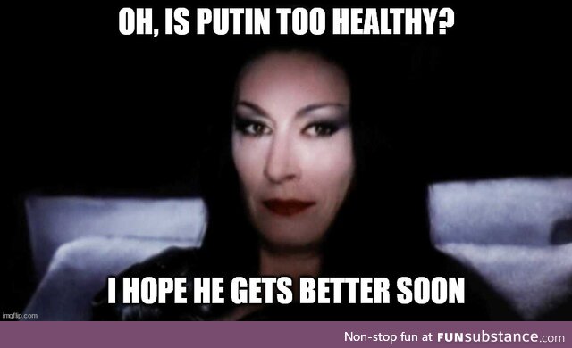 Oh, is putin too healthy?