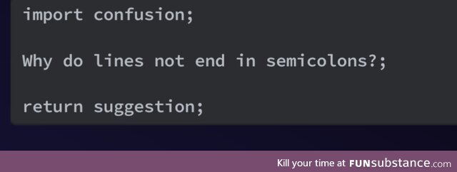 assessWhyLinesDoNotEndInSemicolons