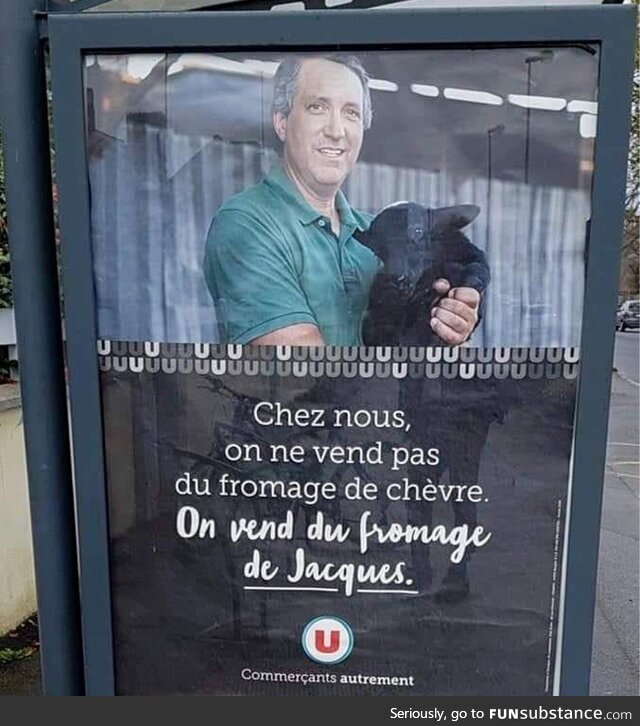 Translate : " We don't sell goat cheese. We sell Jacques cheese. "