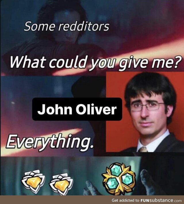 Almighty John Oliver, Lord of awards, please bless us with ur coins!