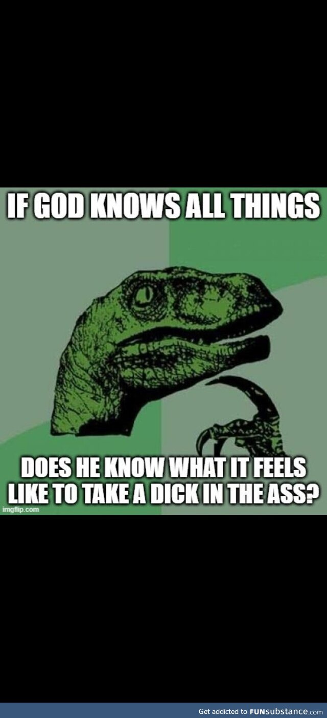 He's all knowing right?