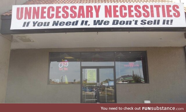 “If you need it, we don’t sell it”