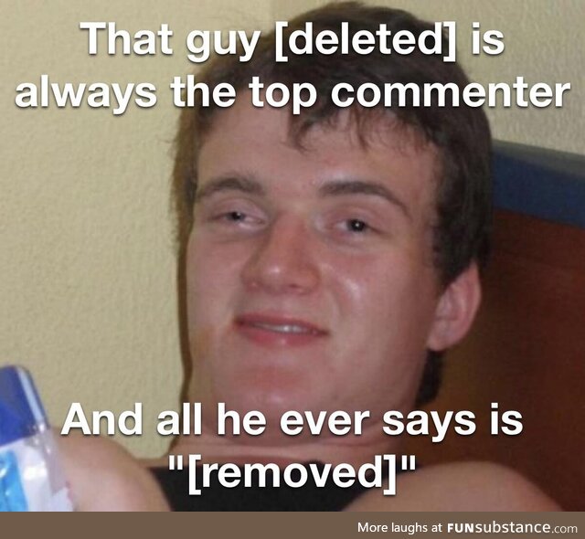 Sometimes he's all top comments and replies too!