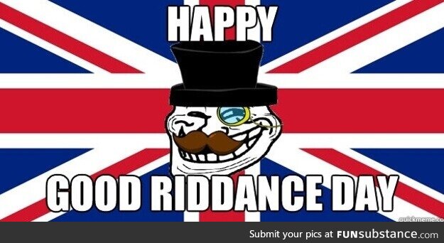 Happy good riddance day, yanks!