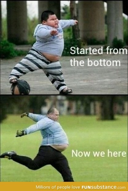 Started from the bottom