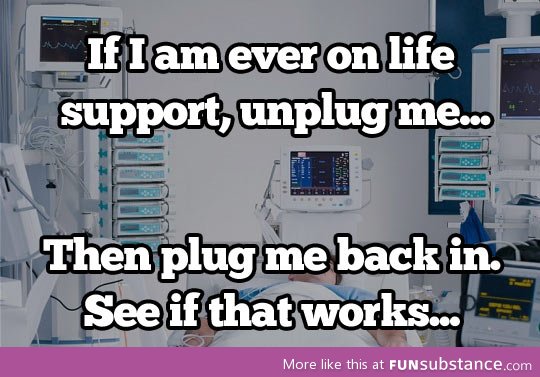 If I'm ever on life support